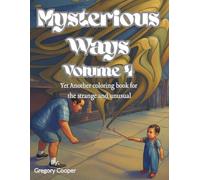 Mysterious Ways Volume 4: An Even Stranger and more Unsual Coloring Book Designed to Provoke Thought and Creativity