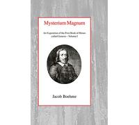 Mysterium Magnum: An Exposition of the First Book of Moses Called Genesis - Vol 1