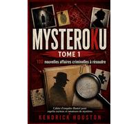 MYSTEROKU TOME 1 : 100 nouvelles affaires criminelles à résoudre ; Cahier d’enquête illustré pour esprits curieux et amateurs de mystères