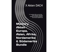 Mystery Akten - Europa, Asien, Afrika, Nordamerika & Südamerika Bundle: 125 ungelöste Fälle aus aller Welt - wahre Mysterien, rätselhafte Legenden und düstere Ereignisse, die bis heute ungeklärt sind