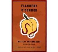 Mystery and Manners Flannery O'Connor (Auteur)