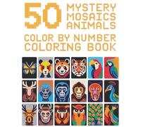 Mystery Animal Mosaics Color by Number Book: A Fun and Relaxing Mosaic Puzzle Coloring Book Where Every Numbered Square Reveals a Hidden Animal Image Step by Step