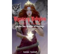 Mystery Babylon Unveiled: Lucifer the Queen of Heaven