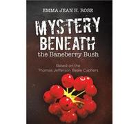Mystery Beneath the Baneberry Bush Based on the Thomas Jefferson Beale Cyphers - Emma Jean H. Rose - Author Solutions Inc - Livre en Anglais Emma Jean H. RoseEmma Jean H. Rose (Auteur)