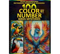 Mystery Birds Color by Number: 100 Hidden Bird Portraits in Rectangle, Triangle & Hexagon Mosaics Pixel Coloring Book for Adults on Black Backgrounds with Master Color Palette.