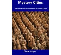 Mystery Cities: The Spectacular Terracotta Army Of Ancient China