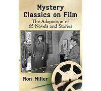 Mystery Classics on Film: The Adaptation of 65 Novels and Stories