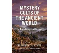 Mystery Cults of the Ancient World: The Landscape of Secrecy