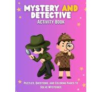Mystery & Detective Book: Solve Mysteries, Complete Puzzles, Color, and Explore Brain-Boosting Fun for Kids | Educational and Creative Workbook | Brain-Teasing Fun for Ages 6-12