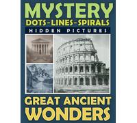 Mystery Dots Lines Spirals Hidden Pictures Great Ancient Wonders: Create the Stunning Beauty of Ancient Cultures with this One-Color Coloring Book for Relaxation
