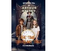 Mystery File Of Arthur Kelsey: Case Of The Time Traveling Thief