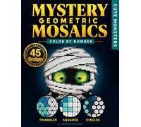 Mystery Geometric Mosaics: Cute Monsters: Color by Number for Adults with 3 Grid Styles: Triangles, Squares & Circles