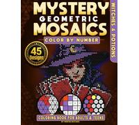 Mystery Geometric Mosaics: Witches & Potions: Color by Number Book for Adults and Teens Featuring Spooky Enchantments, Magic Brews, and Hexes | 3 Grid Styles: Triangles, Squares & Circles