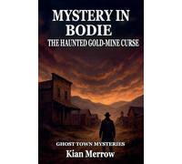 Mystery in Bodie: The Haunted Gold-Mine Curse
