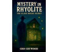 Mystery in Rhyolite: The Glass House Secret