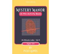 Mystery Manor: 60 Puzzles for Junior Sleuths & Master Detectives | Logic & Lore Labs: The 15-Minute Labs Series, Vol 3 | 6x9 inches, 120 pages | 55+ Puzzles | Solution Included