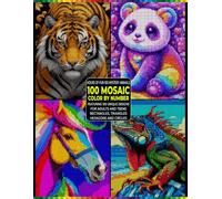 Mystery Mosaic Animals Color by Number: 100 Unique Designs in 4 Geometric Styles - Rectangles, Triangles, Hexagons & Circles