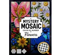 Mystery Mosaic Color by Number Flowers: 50 Pixel Art Floral Designs, Bold & Relaxing Flower Coloring Book In Diamonds, Squares, Hexagons & Circles ... (Stress Relief Color by Number For Adults)