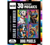 Mystery Mosaic Dogs: Realistic Breeds Color by Number Pixel Art for Adults and Teens: 30 Adorable Canine Designs Featuring Golden Retriever, Husky, ... Beagle, Poodle, Corgi & More - Vol. 2