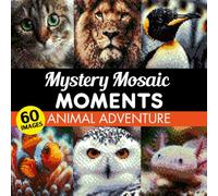 Mystery Mosaic Moments Animal Adventure: Reveal 60 Amazing Animals in a Fun Colour-by-Number Journey Book for Adults and Teens