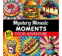 Mystery Mosaic Moments Food Adventure: Reveal 60 Delicious Pixel Art Surprises - Color By Number Coloring Book for Adults and Teens