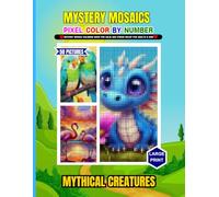 Mystery Mosaic Pixel Color By Number: Mystery Coloring Book For Calm And Stress Relief Mythical Creatures