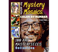 Mystery Mosaics Color By Number 100 Art Masterpieces Collection: Pixel Art Coloring for Adult Stress Relief