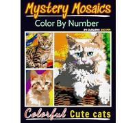 Mystery Mosaics Color By Number Colorful Cute Cats: Pixel Art Coloring Book for Adults and Kids, Relax and Unwind with Stunning Visuals for Stress Relief