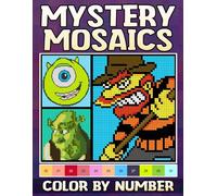 Mystery Mosaics Color By Number: Cute Characters Coloring Pages with Mystery Pixel Art, Fun Grid Patterns, and Numbered Designs for All Ages Creative Play