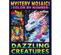 Mystery Mosaics Color By Number Dazzling Creatures: A Fun Pixel Art Coloring Book, Interesting Color Quest to Join an Adventure with Stunning Animals for Relaxation