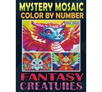 Mystery Mosaics Color By Number Fantasy Creatures: Pixel Art Coloring Book with Wonderful Hidden Pictures, Color Quest Extreme Challenges for Relaxation and Anxiety Relief