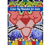 Mystery Mosaics Color By Number For Kids: Mosaics Pixel Art Kids with Beautiful & Funny 49 Coloring Pages for Relaxation & Stress Relief (Mystery Mosaics Color By Number)...!