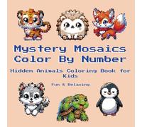 Mystery Mosaics Color By Number: Hidden Animals Coloring Book for Kids, Fun & Relaxing