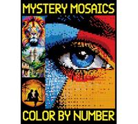Mystery Mosaics Color By Number: Quest Coloring Book Featuring Amazing Patterns of Animals, Flowers, Landscape and Much More