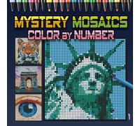 Mystery Mosaics - Color by Number: Reveal Hidden Pictures One Square at a Time - A Relaxing Color by Number Puzzle Book for Teens and Adults