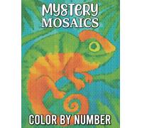 Mystery Mosaics Color by Number: Reveal Secret Images Through Numbered Mosaic Patterns for Relaxing Creativity