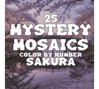 Mystery Mosaics Color by Number Sakura Edition: 25 Pixel Art Coloring Pages of Japanese Cherry Blossoms
