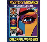 Mystery Mosaics Color By Number Wonders Art: 30 Stunning Mosaics Designs An Exciting Pixel Art Adventure to Unlock Wildlife, Landscapes & Abstract Art