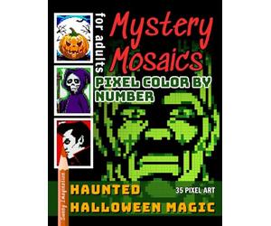 Mystery Mosaics Pixel Color by Number Haunted Halloween Magic: Coloring Book for Adults and Kids