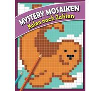 Mystery Mosaiken Malen nach Zahlen: Mystische Mosaike - Eine entspannende Reise durch Zahlen und Farben