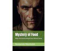 Mystery of Food: What I Discovered During 80 Days Without Eating