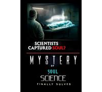 MYSTERY OF SOUL & SCIENCE FINALLY SOLVED: Does Scientist Captured the SOUL ?