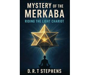 Mystery of the Merkaba: Riding the Light Chariot