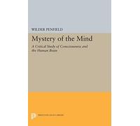 Mystery of the Mind: A Critical Study of Consciousness and the Human Brain (Princeton Legacy Library)