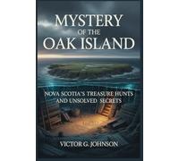 Mystery Of The Oak Island: Nova Scotia’s Treasure Hunts and Unsolved Secrets