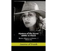Mystery of the Secret ANNE-X-FILES: Illusion, Allusion, or Delusion...? Volume One