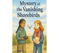 Mystery of the Vanishing Shorebirds: A STEM and Nature Mystery Chapter Book for Kids Ages 9-12