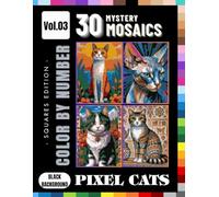 Mystery Pixel Cats Color by Number: Relaxing Cat Mosaic Coloring Book for Adults & Teens: 30 Pet-Inspired Pixel Art Designs Featuring Siamese, Calico, Bengal & More - Volume 3