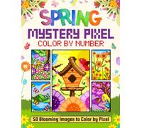 Mystery Pixel Color by Number - Seasons: Spring: 50 Blooming Mystery Mosaics to Color by Pixel