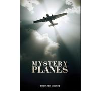 Mystery Planes: 100 True Stories of Ghost Flights and Lost Aircraft